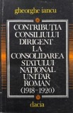 Contributia consiliului dirigent la consolidarea statului national unitar roman (1918-1920) - Gheorghe Iancu