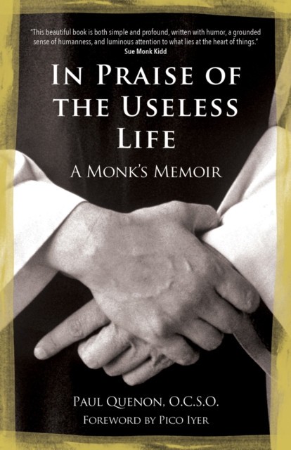 In Praise of the Useless Life: A Monk&#039;s Memoir
