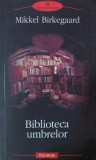 Carte Biblioteca umbrelor - Mikkel Birkegaard, Roman Beletristica