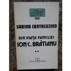 Sabina Cantacuzino - Din viata familiei Ion C. Bratianu, vol. II (editia 1996)