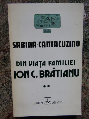 Sabina Cantacuzino - Din viata familiei Ion C. Bratianu, vol. II (editia 1996) foto