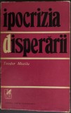 TEODOR MAZILU - IPOCRIZIA DISPERARII (prima editie, 1972) [coperta de VASILE OLAC]