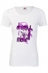 Tricou mesaj motivational Dream it make it, tricou dama personalizat foto