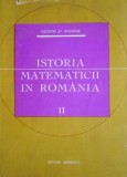 Istoria Matematicii in Romania Vol. II - George St. Andonie, Editura Stiintifica 1966, 470 pagini