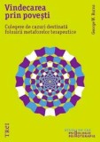 Cumpara ieftin Vindecarea prin povesti. Culegere de cazuri destinata folosirii metaforelor terapeutice/George W. Burns