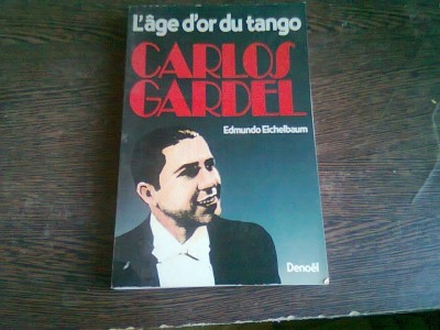 L&amp;#039;AGE D&amp;#039;OR DU TANGO CARLOS GARDEL - EDMUNDO EICHELBAUM (CARTE IN LIMBA FRANCEZA) foto