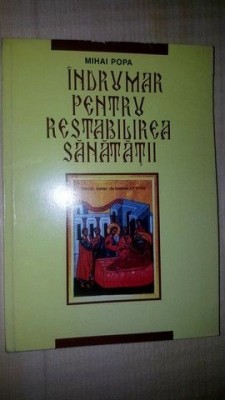 Indrumar pentru restabilirea sanatatii- Mihai Popa foto