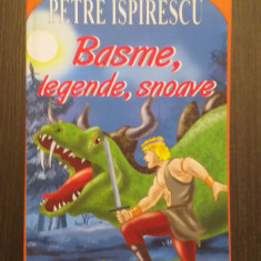 BASME, LEGENDE, SNOAVE - PETRE ISPIRESCU