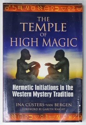 THE TEMPLE OF HIGH MAGIC , HERMETIC INITIATIONS IN THE WESTERN MYSTERY TRADITION by INA CUSTERS - van BERGEN , 2010, PREZINTA URME DE INDOIRE SI DE U foto