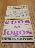 EPOS SI LOGOS - Petru Cretia - Editura Univers, 1981, 262 p., Alta editura