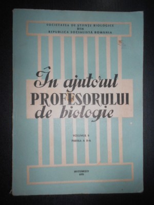 In ajutorul profesorului de Biologie Volumul 6 partea a II-a foto