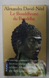 LE BOUDDHISME DE BOUDDHA par ALEXANDRA DAVID - NEEL , 1989