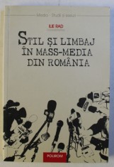 STIL SI LIMBAJ IN MASS - MEDIA DIN ROMANIA , editie coordonata de ILIE RAD , 2007 foto