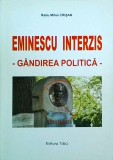 Eminescu Interzis. G&acirc;ndirea Politică - Radu Mihai Crișan, Editura Tibo, 2009. Studiu Politic și Context Istoric