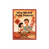 Why We Eat Fried Peanuts: A Celebration of Family and Lunar New Year Traditions