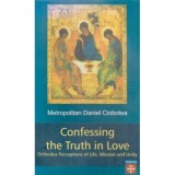 Daniel Ciobotea - Confessing the Truth in Love - Ortodox Percetions of Life, Mission and Unity - 110899