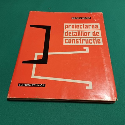 PROIECTAREA DETALIILOR DE CONSTRUCȚIE / DORIN HARDT / 1973 *34 foto