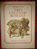 Trei legende romane ( Povestea cerbului minunat / Fat frumos si stejarii / Floare albastra )- Tiberiu Utan // ilustratii: Marcela Cordescu /54 pagini