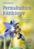 Permakult&Atilde;&ordm;ra K&Atilde;&copy;zik&Atilde;&para;nyv - Egy&Atilde;&frac14;ttm&Aring;&plusmn;k&Atilde;&para;d&Atilde;&copy;s a term&Atilde;&copy;szettel - Ulrike Windsperger