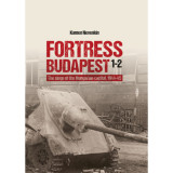 Fortress Budapest 1-2. - The Siege of the Hungarian Capital 1944-45 - Kamen Nevenkin