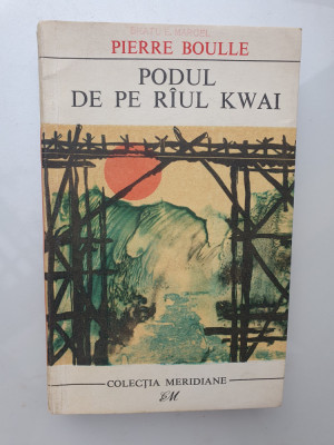PIERRE BOULLE - PODUL DE PE RAUL KWAI, 1968, 228 pag, stare f buna foto