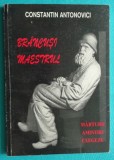 Constantin Antonovici &ndash; Constantin Brancusi maestrul ( marturii amintiri exegeze editie de Victor Craciun )