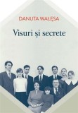 Visuri si secrete | Danuta Walesa, Curtea Veche Publishing