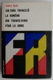 Cultura franceza la romanii din Transilvania pana la Unire &ndash; Andrei Radu