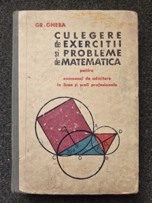 CULEGERE DE EXERCITII SI PROBLEME DE MATEMATICA PENTRU ADMITERE - Grigore Gheba foto