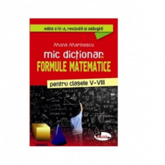 Mic dictionar de formule matematice pentru clasele V-VIII (editia a IV-a revizuita si adaugita)