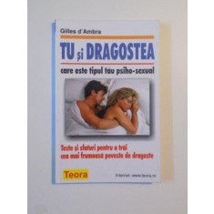 TU SI DRAGOSTEA , CARE ESTE TIPUL TAU PSIHO - SEXUAL , TESTE SI SFATURI PENTRU A TRAI CEA MAI FRUMOASA POVESTE DE DRAGOSTE de GILLES D&#039;AMBRA , 2001