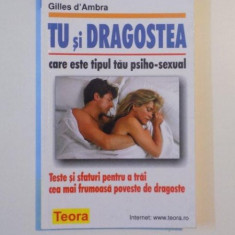 TU SI DRAGOSTEA , CARE ESTE TIPUL TAU PSIHO - SEXUAL , TESTE SI SFATURI PENTRU A TRAI CEA MAI FRUMOASA POVESTE DE DRAGOSTE DE GILLES D'AMBRA , 2001