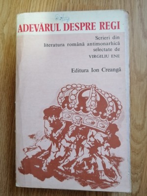 Adevarul despre regi. Scrieri din literatura romana antimonarhica, Virgiliu Ene foto