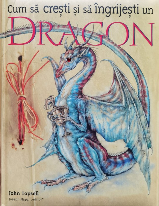Cum Sa Cresti Si Sa Ingrijesti Un Dragon - John Topsell , O170