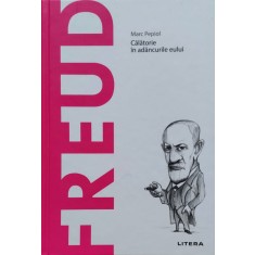 Freud Calatorie In Adancurile Eului - Marc Pepiol , E568
