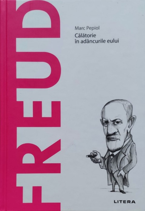 Freud Calatorie In Adancurile Eului - Marc Pepiol , E568