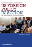 US Foreign Policy in Action: An Innovative Teaching Text | Jeffrrey S. Lantis, John Wiley And Sons Ltd
