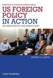 US Foreign Policy in Action: An Innovative Teaching Text | Jeffrrey S. Lantis