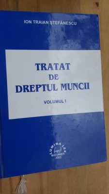 Tratat de dreptul muncii vol 1- Ion Traian Stefanescu foto