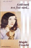 Asta-Vara N-a Fost Vara... - Magda Ursache, Roman, Institutul European, 1996, Paperback, 370 pagini
