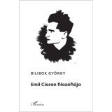 Emil Cioran filoz&oacute;fi&aacute;ja - Bilibok Gy&ouml;rgy