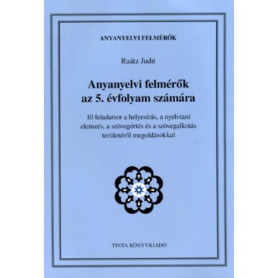 Anyanyelvi felm&amp;eacute;rők az 5. &amp;eacute;vfolyam sz&amp;aacute;m&amp;aacute;ra - 10 feladatsor a helyes&amp;iacute;r&amp;aacute;s, a nyelvtani elemz&amp;eacute;s, a sz&amp;ouml;veg&amp;eacute;rt&amp;eacute;s &amp;eacute;s a sz&amp;ouml;vegalkot&amp;aacute;s ter&amp;uuml;let&amp;eacute;ről megold&amp;aacute;sokk foto