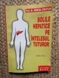 BOLILE HEPATICE PE INTELESUL TUTUROR EDITIA A II A de DR. MIRCEA CHIOTAN , 2002