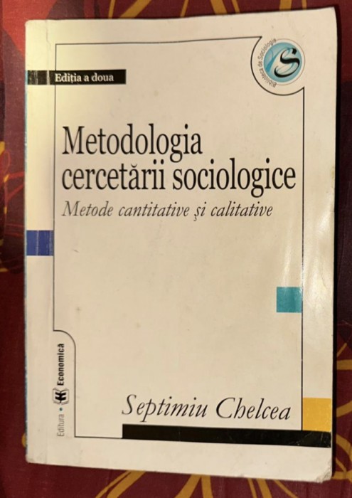 Chelcea - Metodologia cercetarii sociologice. Metode cantitative si calitative