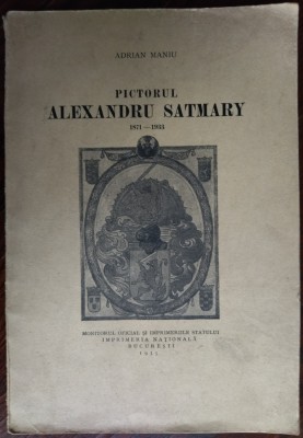 ADRIAN MANIU: PICTORUL ALEXANDRU SATMARY, 1871-1933 (IMPRIMERIA NATIONALA, 1935) foto