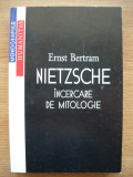 ERNST BERTRAM - NIETZSCHE - INCERCARE DE MITOLOGIE - 1998