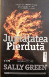 Jumatatea pierduta / Trilogia Half Life volumul 3, Sally Green