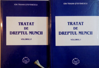 TRATAT DE DREPTUL MUNCII, VOL. I - II de ION TRAIAN STEFANESCU, 2003 foto