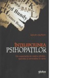Intelepciunea psihopatilor. Din experienta de viata a sfintilor, spionilor si criminalilor in serie - Kevin Dutton