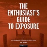 The Enthusiast&#039;s Guide to Exposure